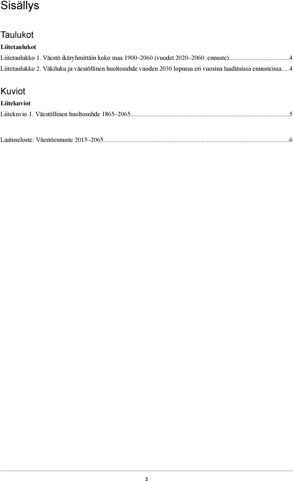 Väkiluku ja väestöllinen huoltosuhde vuoden 2030 lopussa eri vuosina laadituissa