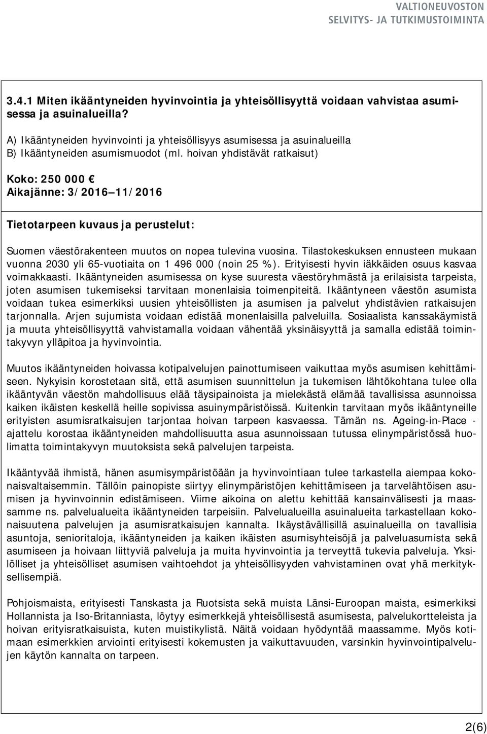 hoivan yhdistävät ratkaisut) Koko: 250 000 Aikajänne: 3/2016 11/2016 Suomen väestörakenteen muutos on nopea tulevina vuosina.