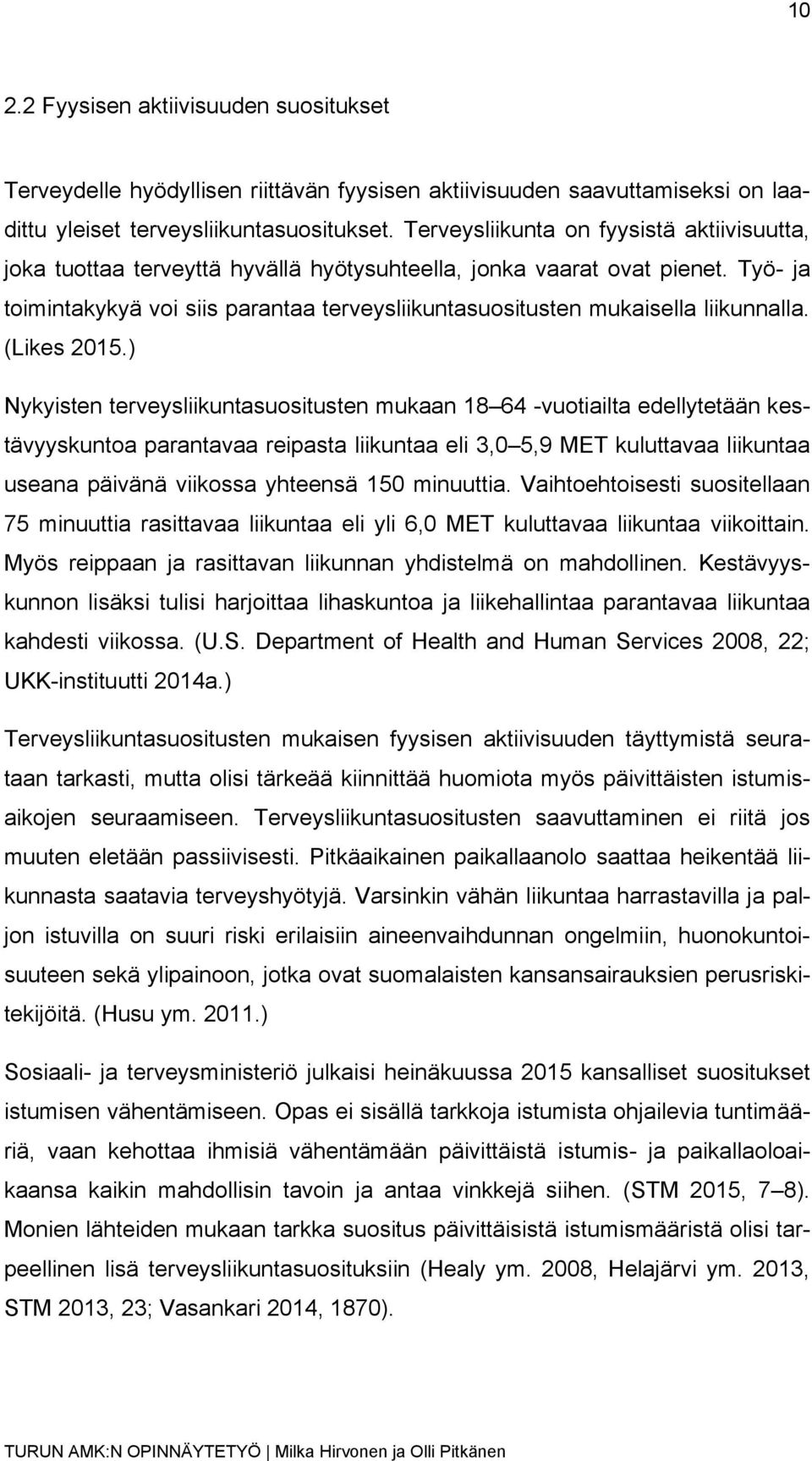 Työ- ja toimintakykyä voi siis parantaa terveysliikuntasuositusten mukaisella liikunnalla. (Likes 2015.