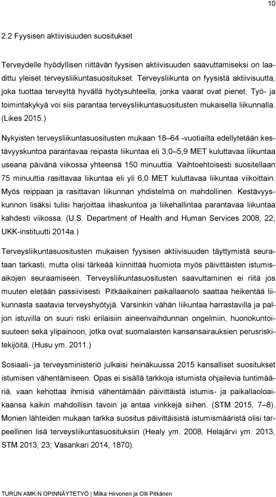 Työ- ja toimintakykyä voi siis parantaa terveysliikuntasuositusten mukaisella liikunnalla. (Likes 2015.