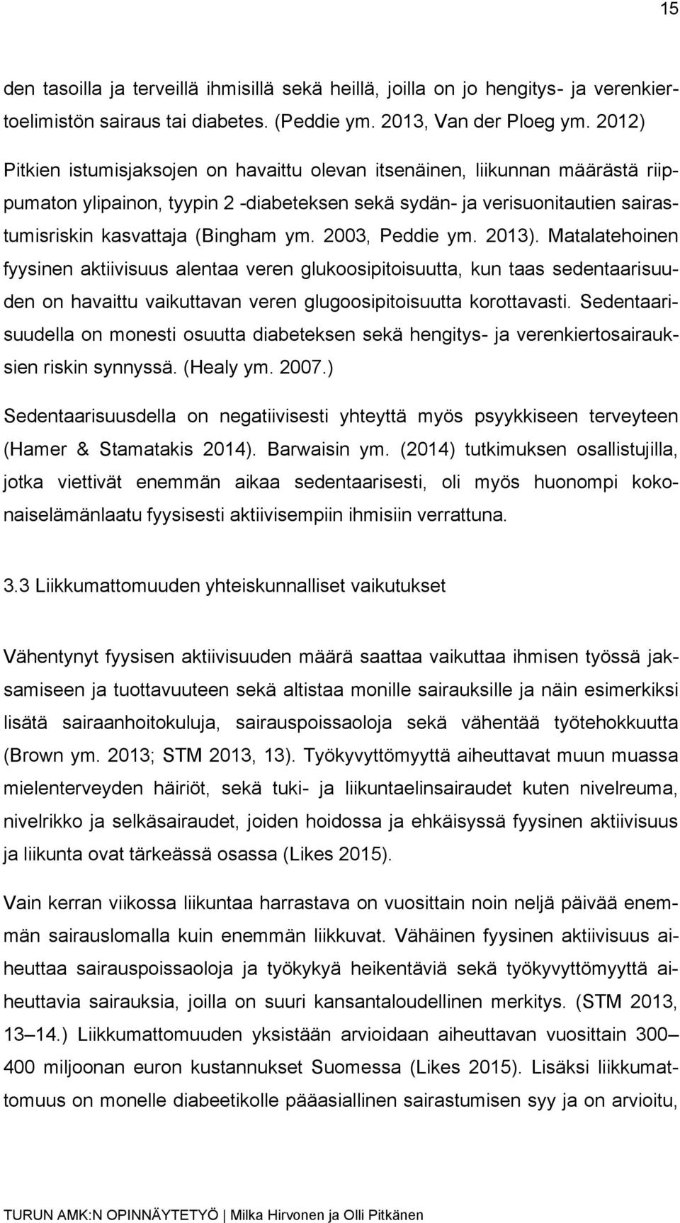 2003, Peddie ym. 2013). Matalatehoinen fyysinen aktiivisuus alentaa veren glukoosipitoisuutta, kun taas sedentaarisuuden on havaittu vaikuttavan veren glugoosipitoisuutta korottavasti.