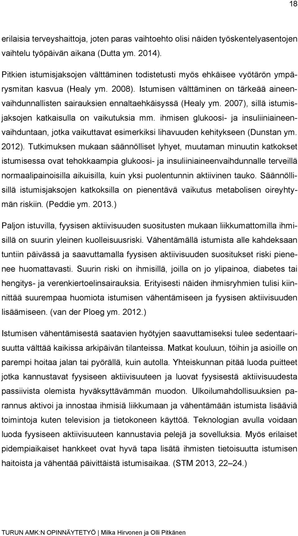 Istumisen välttäminen on tärkeää aineenvaihdunnallisten sairauksien ennaltaehkäisyssä (Healy ym. 2007), sillä istumisjaksojen katkaisulla on vaikutuksia mm.