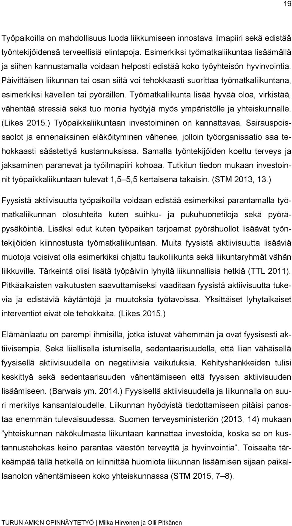 Päivittäisen liikunnan tai osan siitä voi tehokkaasti suorittaa työmatkaliikuntana, esimerkiksi kävellen tai pyöräillen.