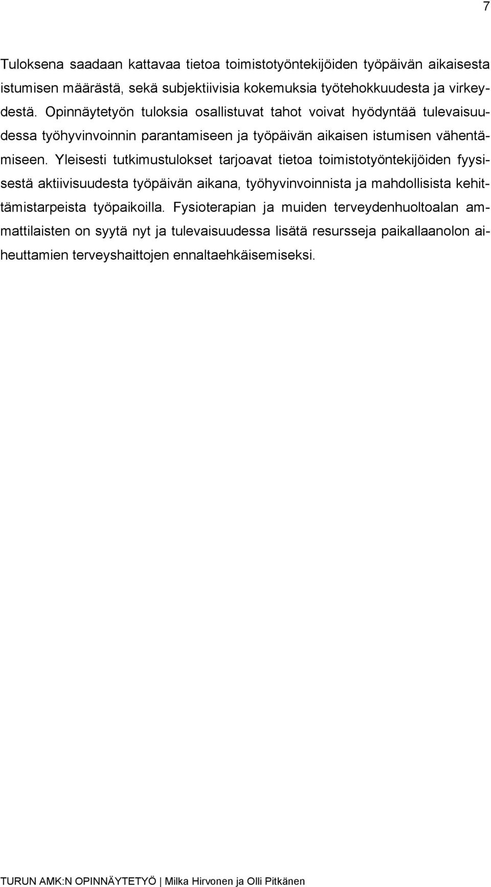Yleisesti tutkimustulokset tarjoavat tietoa toimistotyöntekijöiden fyysisestä aktiivisuudesta työpäivän aikana, työhyvinvoinnista ja mahdollisista kehittämistarpeista