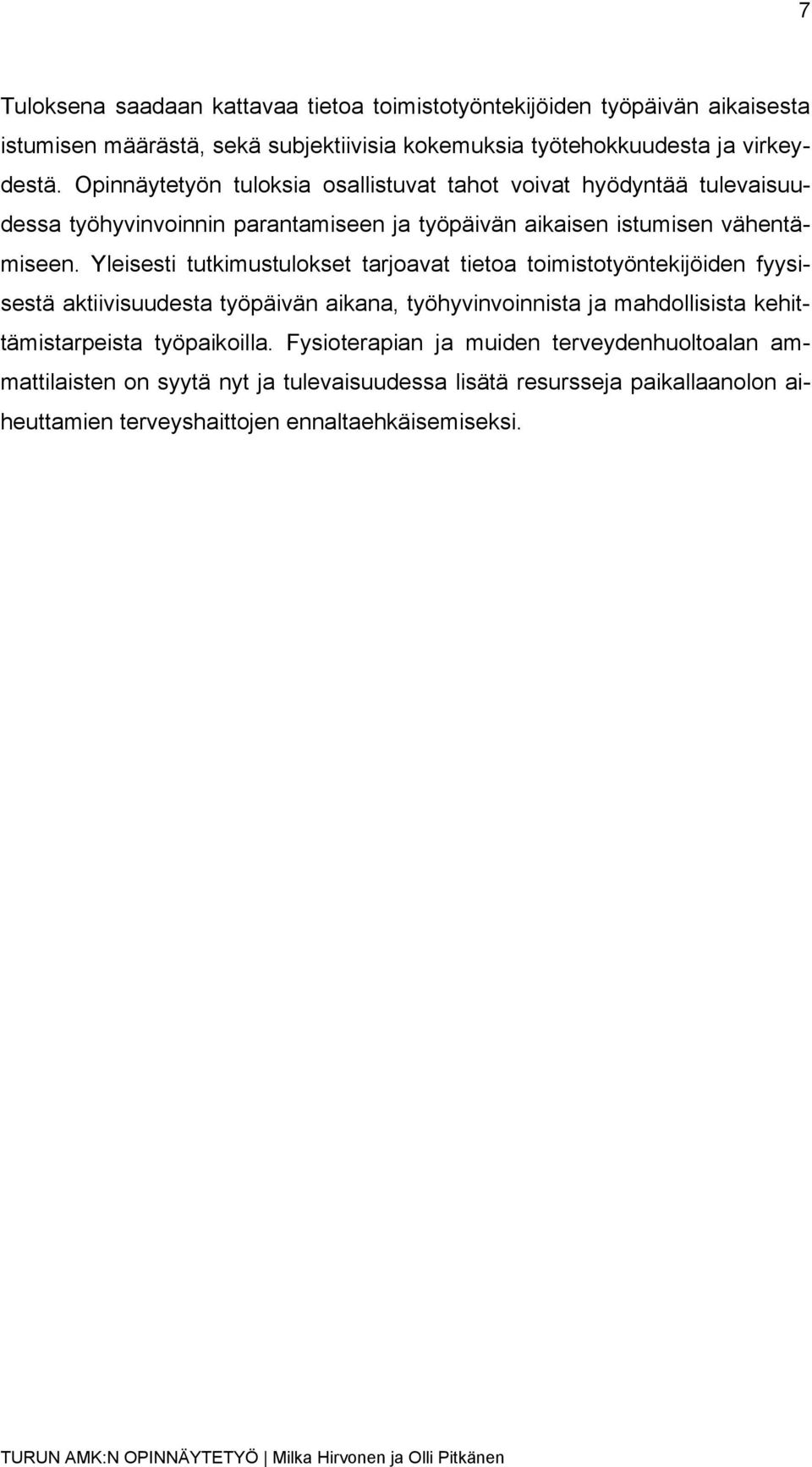 Yleisesti tutkimustulokset tarjoavat tietoa toimistotyöntekijöiden fyysisestä aktiivisuudesta työpäivän aikana, työhyvinvoinnista ja mahdollisista kehittämistarpeista