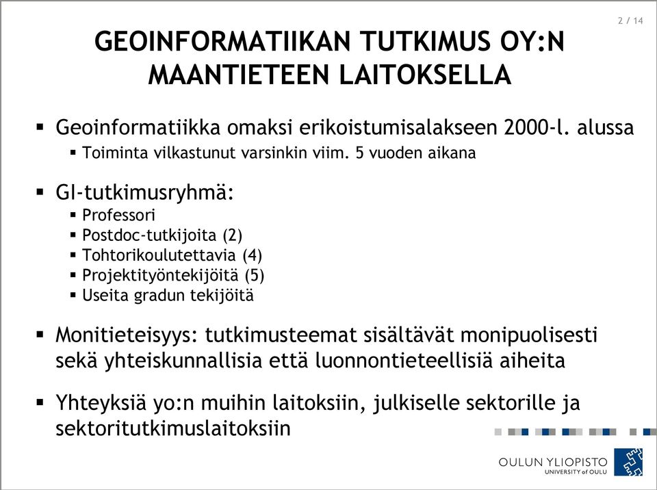 5 vuoden aikana GI-tutkimusryhmä: Professori Postdoc-tutkijoita (2) Tohtorikoulutettavia (4) Projektityöntekijöitä (5)