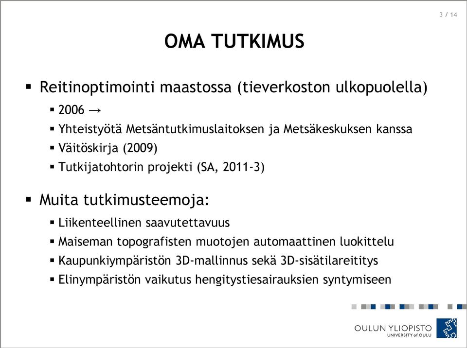 Muita tutkimusteemoja: Liikenteellinen saavutettavuus Maiseman topografisten muotojen automaattinen