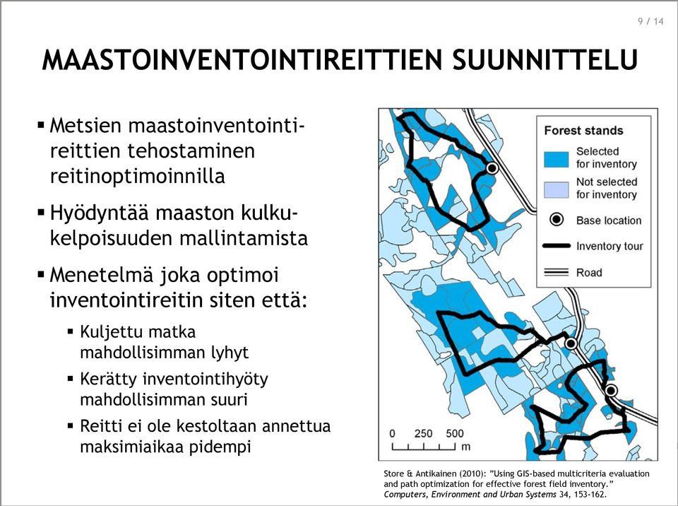 inventointihyöty mahdollisimman suuri Reitti ei ole kestoltaan annettua maksimiaikaa pidempi Store & Antikainen (2010): Using