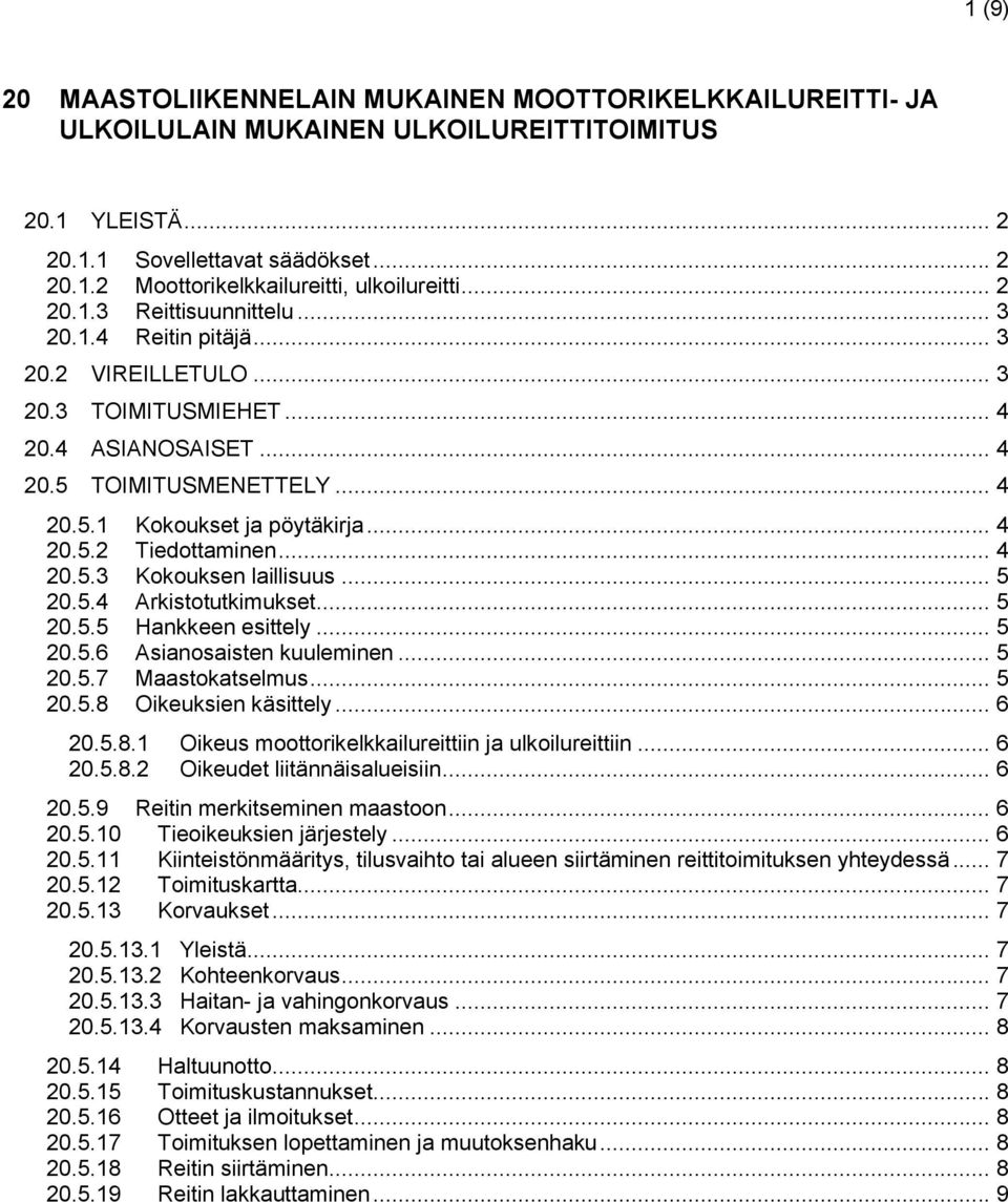 .. 4 20.5.3 Kokouksen laillisuus... 5 20.5.4 Arkistotutkimukset... 5 20.5.5 Hankkeen esittely... 5 20.5.6 Asianosaisten kuuleminen... 5 20.5.7 Maastokatselmus... 5 20.5.8 Oikeuksien käsittely... 6 20.