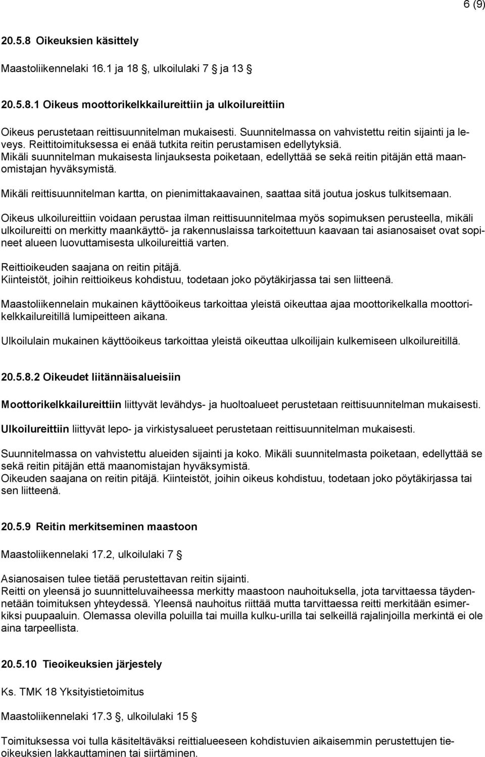 Mikäli suunnitelman mukaisesta linjauksesta poiketaan, edellyttää se sekä reitin pitäjän että maanomistajan hyväksymistä.