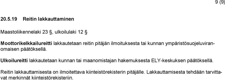 pitäjän ilmoituksesta tai kunnan ympäristösuojeluviranomaisen päätöksellä.
