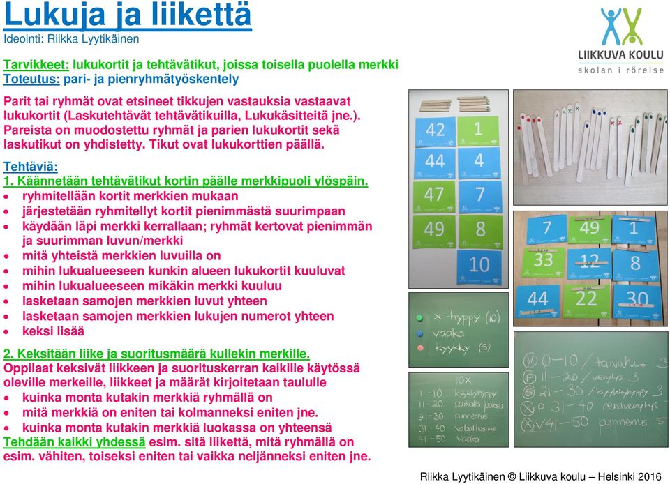 Käännetään tehtävätikut kortin päälle merkkipuoli ylöspäin.