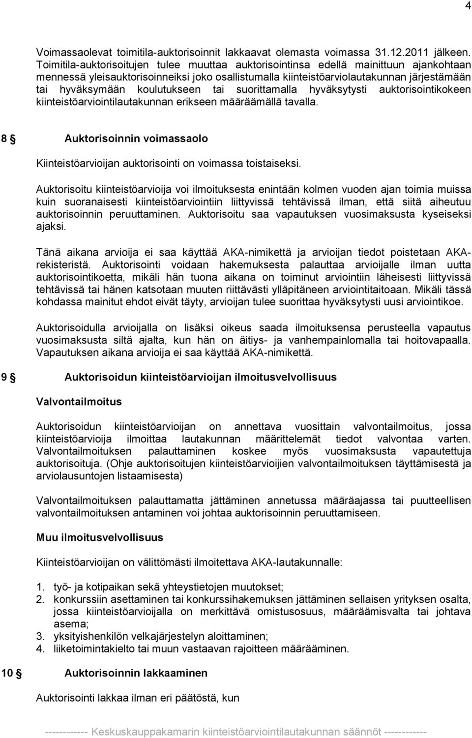 koulutukseen tai suorittamalla hyväksytysti auktorisointikokeen kiinteistöarviointilautakunnan erikseen määräämällä tavalla.