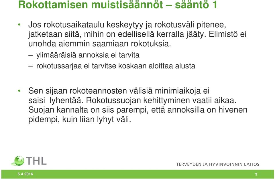 ylimääräisiä annoksia ei tarvita rokotussarjaa ei tarvitse koskaan aloittaa alusta Sen sijaan rokoteannosten välisiä