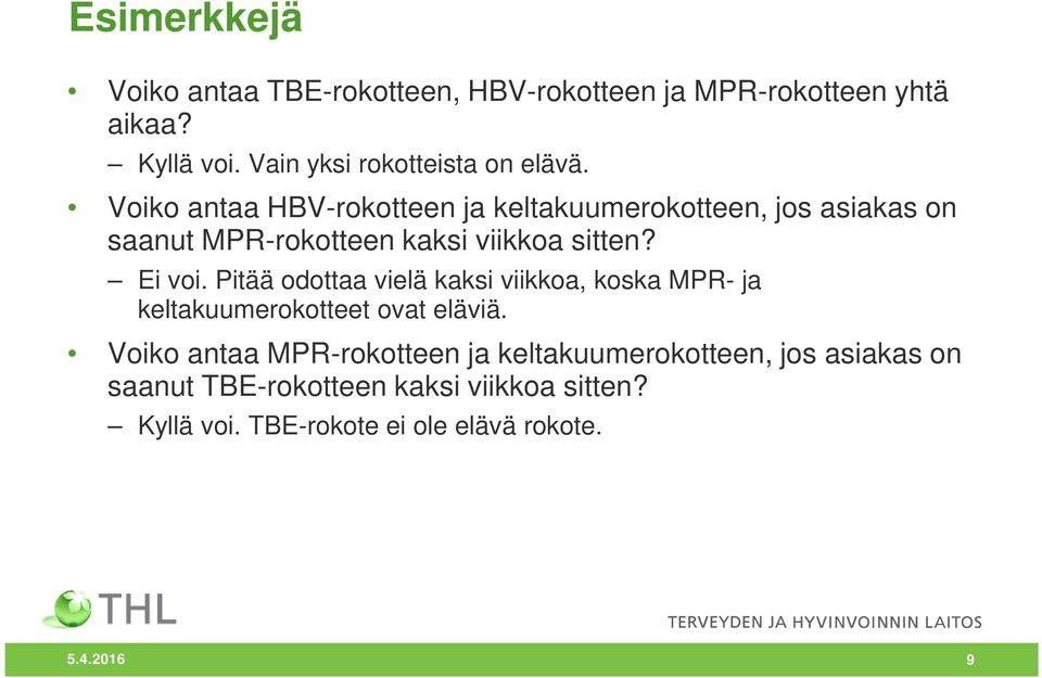 Voiko antaa HBV-rokotteen ja keltakuumerokotteen, jos asiakas on saanut MPR-rokotteen kaksi viikkoa sitten? Ei voi.