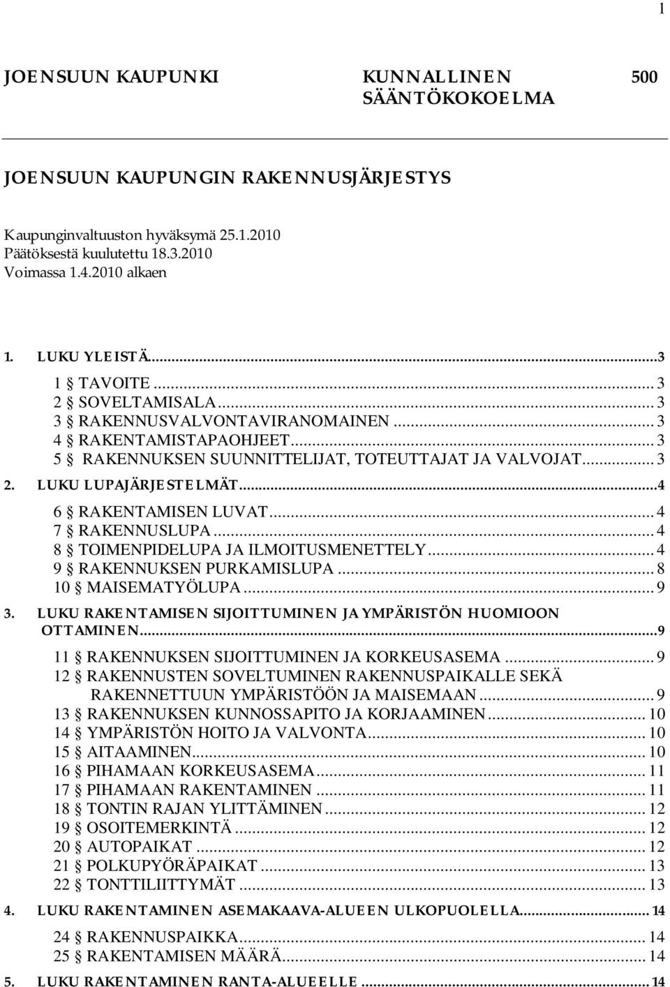 .. 4 7 RAKNNUSLUPA... 4 8 IMNPIDLUPA JA MOITUSMNTTLY... 4 9 RAKNNUKSN PURKAMISLUPA... 8 10 MAISMATYÖLUPA... 9 3. LUKU RAKNTAMISN SIJOITTUMINN JA YMPÄRISTÖN HUOMIOON OTTAMINN.