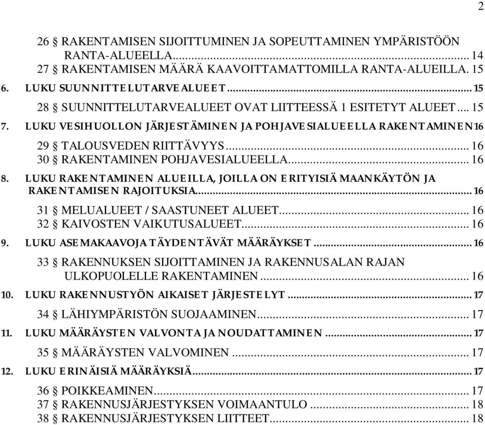 LUKU RAKNTAMINN ALULA, JOLA ON RITYISIÄ MAANKÄYTÖN JA RAKNTAMISN RAJOITUKSIA... 16 31 MLUALUT / SAASTUNT ALUT... 16 32 KAIVOSTN VAIKUTUSALUT... 16 9. LUKU ASMAKAAVOJA TÄYDNTÄVÄT MÄÄRÄYKST.