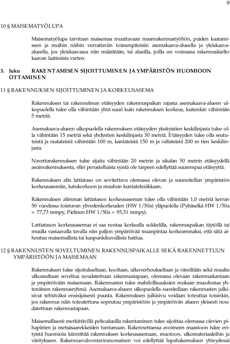 luku RAKNTAMISN SIJOITTUMINN JA YMPÄRISTÖN HUOMIOON OTTAMINN 11 RAKNNUKSN SIJOITTUMINN JA KORKUSASMA Rakennuksen tai rakennelman etäisyyden rakennuspaikan rajasta asemakaava-alueen ulkopuolella tulee