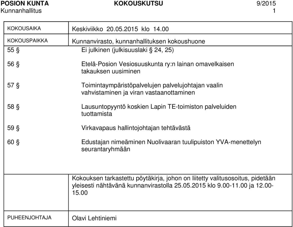 Toimintaympäristöpalvelujen palvelujohtajan vaalin vahvistaminen ja viran vastaanottaminen 58 Lausuntopyyntö koskien Lapin TE-toimiston palveluiden tuottamista 59 Virkavapaus