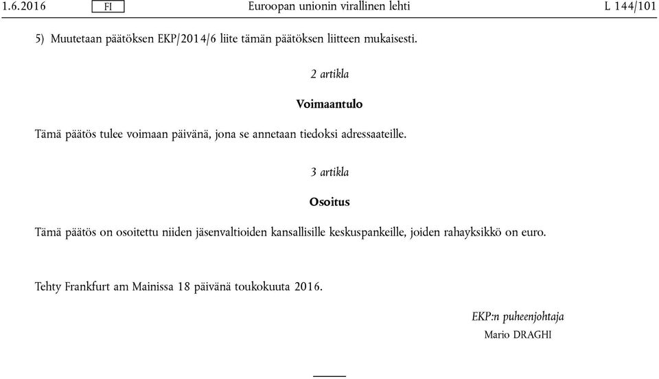 3 artikla Osoitus Tämä päätös on osoitettu niiden jäsenvaltioiden kansallisille keskuspankeille,