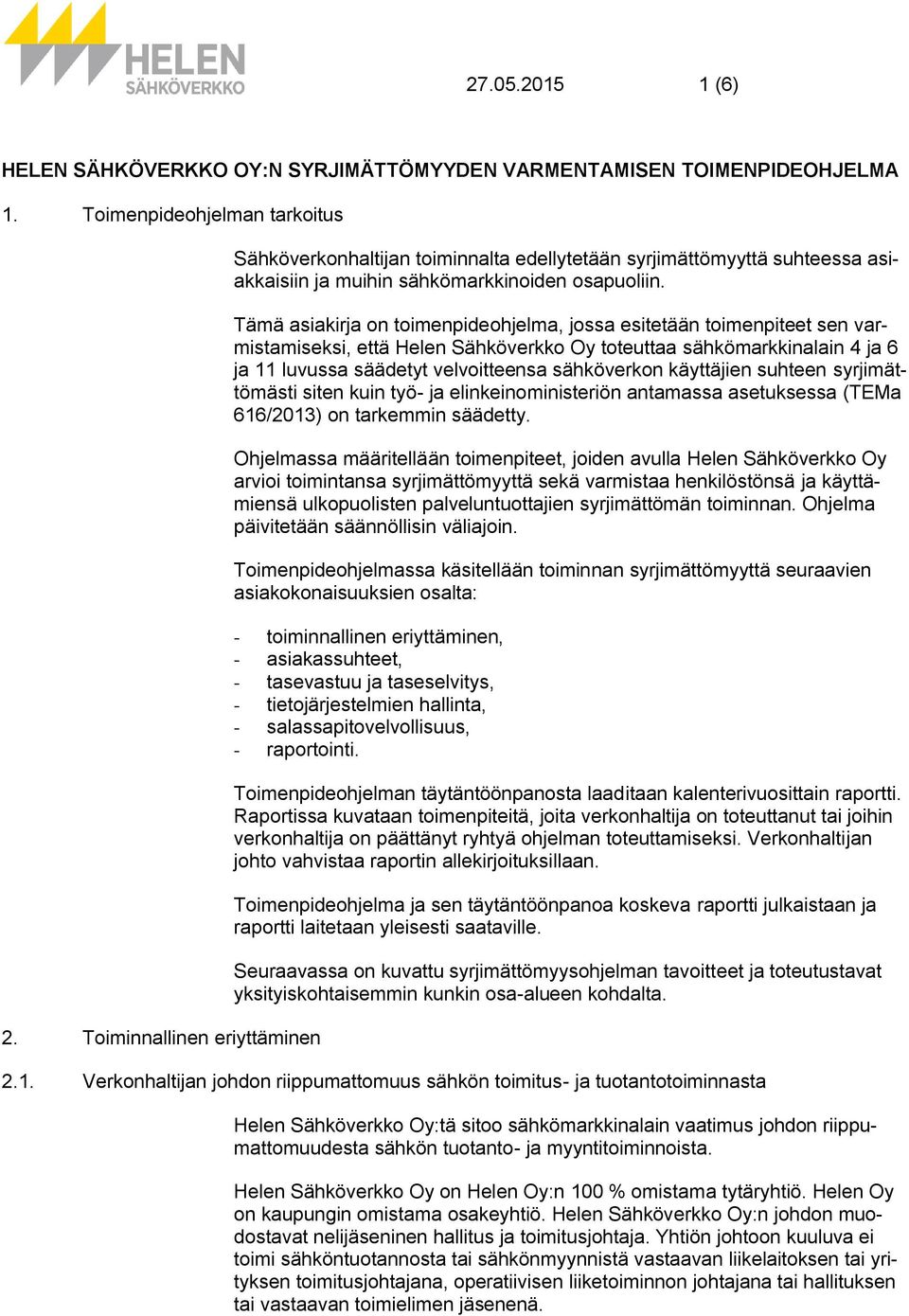 Tämä asiakirja on toimenpideohjelma, jossa esitetään toimenpiteet sen varmistamiseksi, että Helen Sähköverkko Oy toteuttaa sähkömarkkinalain 4 ja 6 ja 11 luvussa säädetyt velvoitteensa sähköverkon