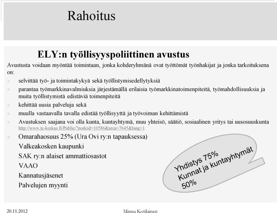 palveluja sekä muulla vastaavalla tavalla edistää työllisyyttä ja työvoiman kehittämistä Avustuksen saajana voi olla kunta, kuntayhtymä, muu yhteisö, säätiö, sosiaalinen yritys tai uusosuuskunta