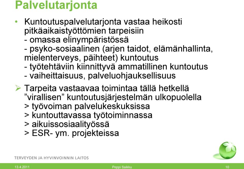 kuntoutus - vaiheittaisuus, palveluohjauksellisuus Tarpeita vastaavaa toimintaa tällä hetkellä virallisen kuntoutusjärjestelmän