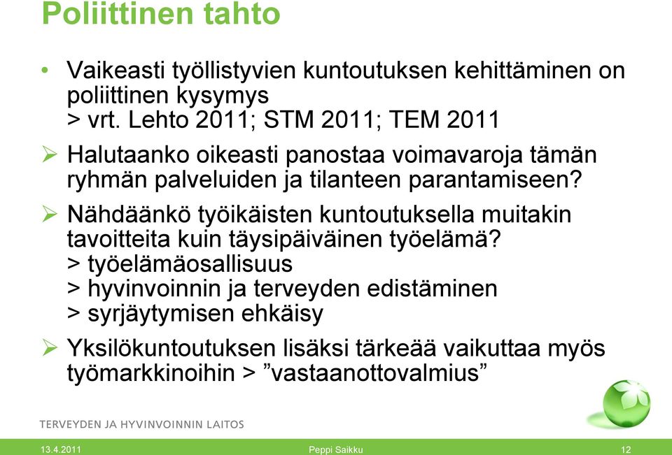 Nähdäänkö työikäisten kuntoutuksella muitakin tavoitteita kuin täysipäiväinen työelämä?