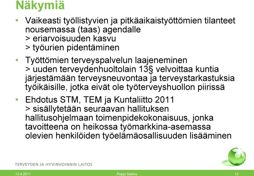 työikäisille, jotka eivät ole työterveyshuollon piirissä Ehdotus STM, TEM ja Kuntaliitto 2011 > sisällytetään seuraavan hallituksen