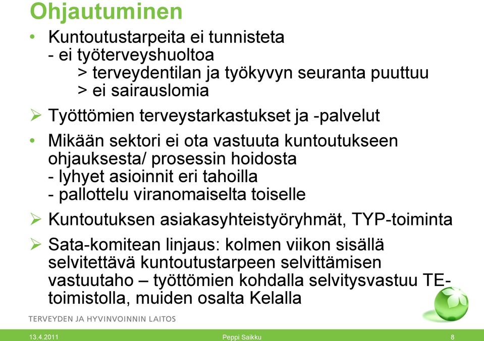 eri tahoilla - pallottelu viranomaiselta toiselle Kuntoutuksen asiakasyhteistyöryhmät, TYP-toiminta Sata-komitean linjaus: kolmen viikon