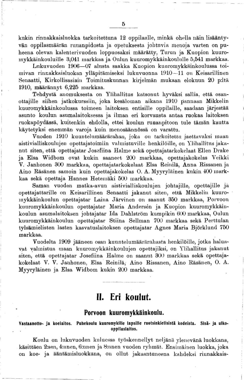 L ukuvuoden 1906 07 alusta saakka K uopion kuurom ykkäinkoulussa toimivan rinnakkaisluokan ylläpitäm iseksi lukuvuonna 1910 11 on Keisarillinen Senaatti, Kirkollisasiain Toim ituskunnan kirjelm än m