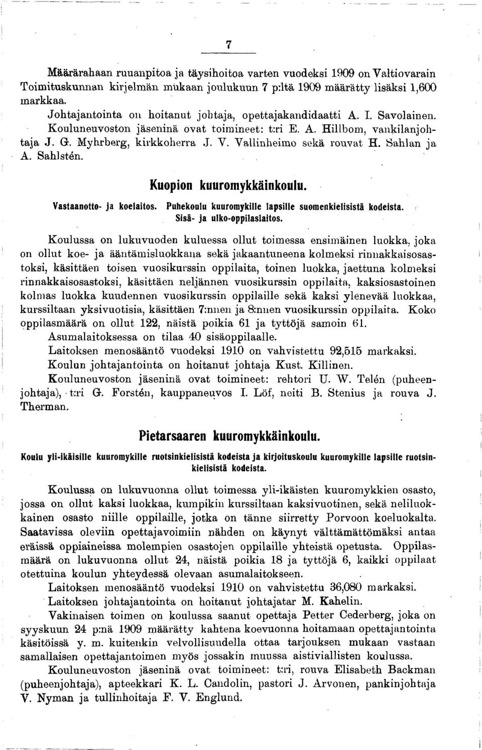 Vallinheimo sekä rouvat H. Sahlan ja A. Sahlsten. Kuopion kuuromykkäinkoulu. Vastaanotto- ja koelaitos. Puhekoulu kuuromykille lapsille suomenkielisistä kodeista. Sisä- ja ulko-oppilaslaitos.