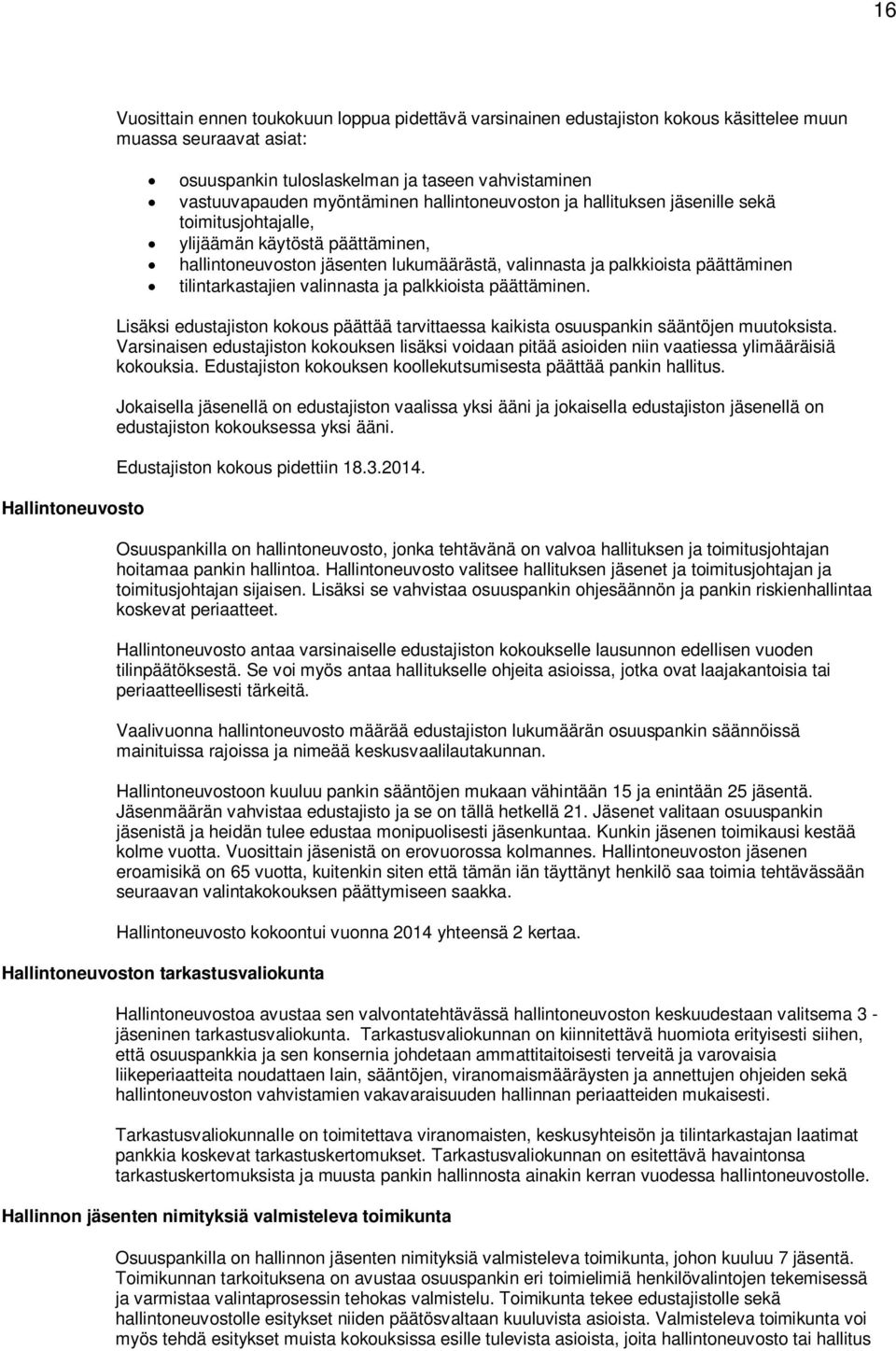 päättäminen tilintarkastajien valinnasta ja palkkioista päättäminen. Lisäksi edustajiston kokous päättää tarvittaessa kaikista osuuspankin sääntöjen muutoksista.