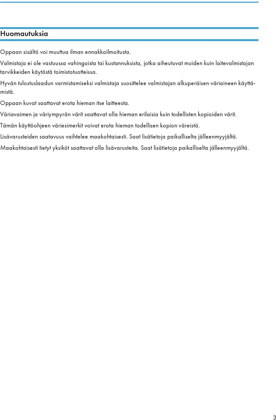 Hyvän tulostuslaadun varmistamiseksi valmistaja suosittelee valmistajan alkuperäisen väriaineen käyttämistä. Oppaan kuvat saattavat erota hieman itse laitteesta.