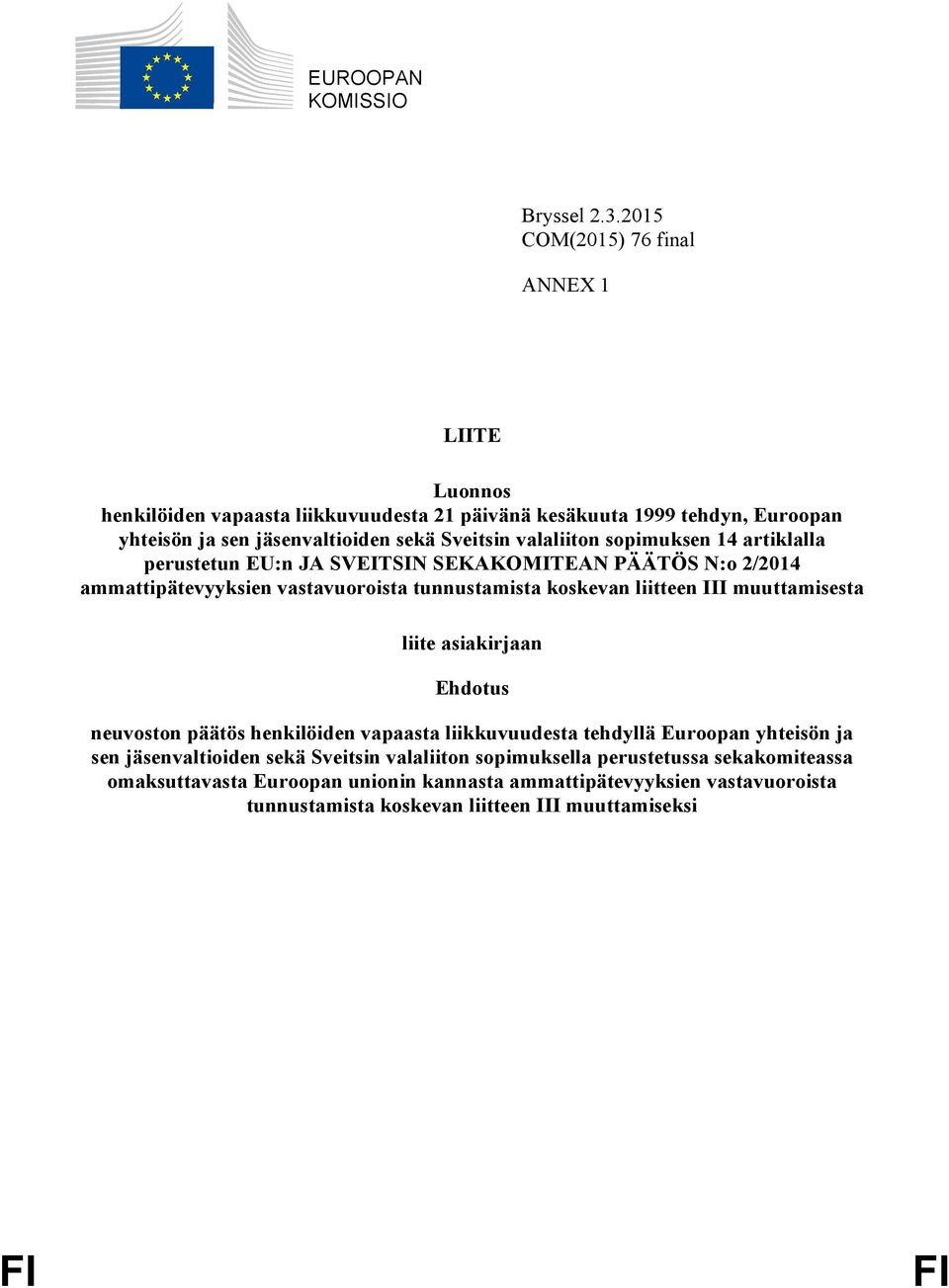 valaliiton sopimuksen 14 artiklalla perustetun EU:n JA SVEITSIN SEKAKOMITEAN PÄÄTÖS N:o 2/2014 ammattipätevyyksien vastavuoroista tunnustamista koskevan liitteen III