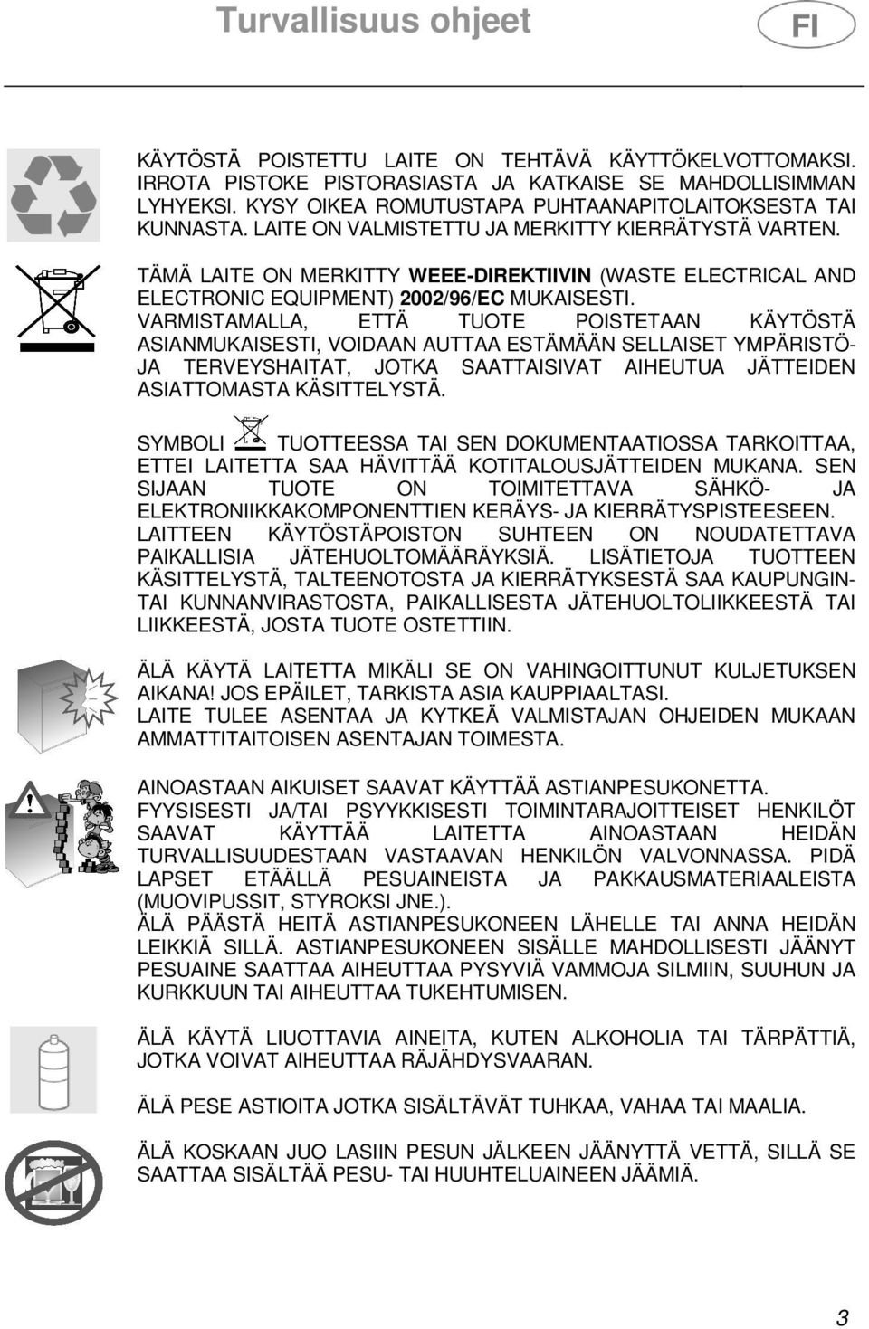 TÄMÄ LAITE ON MERKITTY WEEE-DIREKTIIVIN (WASTE ELECTRICAL AND ELECTRONIC EQUIPMENT) 2002/96/EC MUKAISESTI.