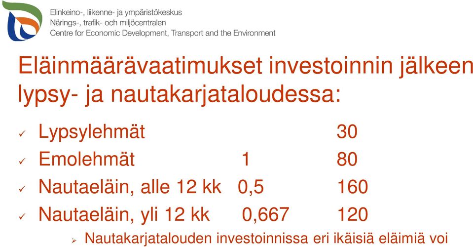 eläinmäärää laskettaessa Emolehmätuotannossa käytetään keskimääräistä eläinmäärää Jos vasikat heti vieroituksen jälkeen