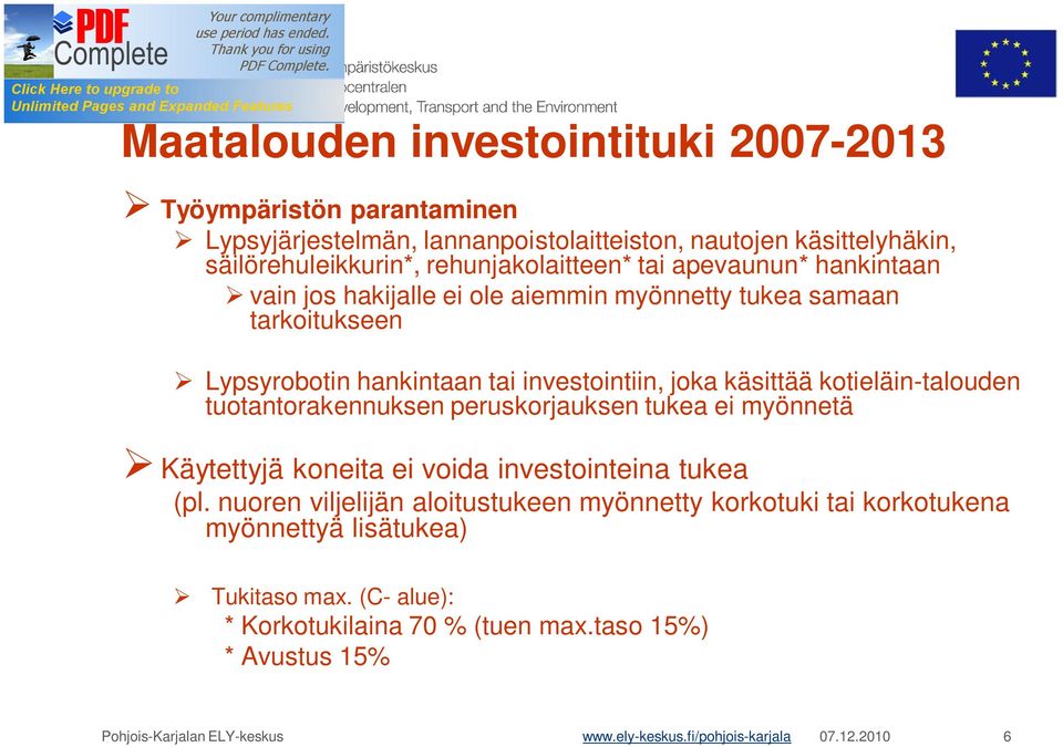 käsittää kotieläin-talouden tuotantorakennuksen peruskorjauksen tukea ei myönnetä Käytettyjä koneita ei voida investointeina tukea (pl.