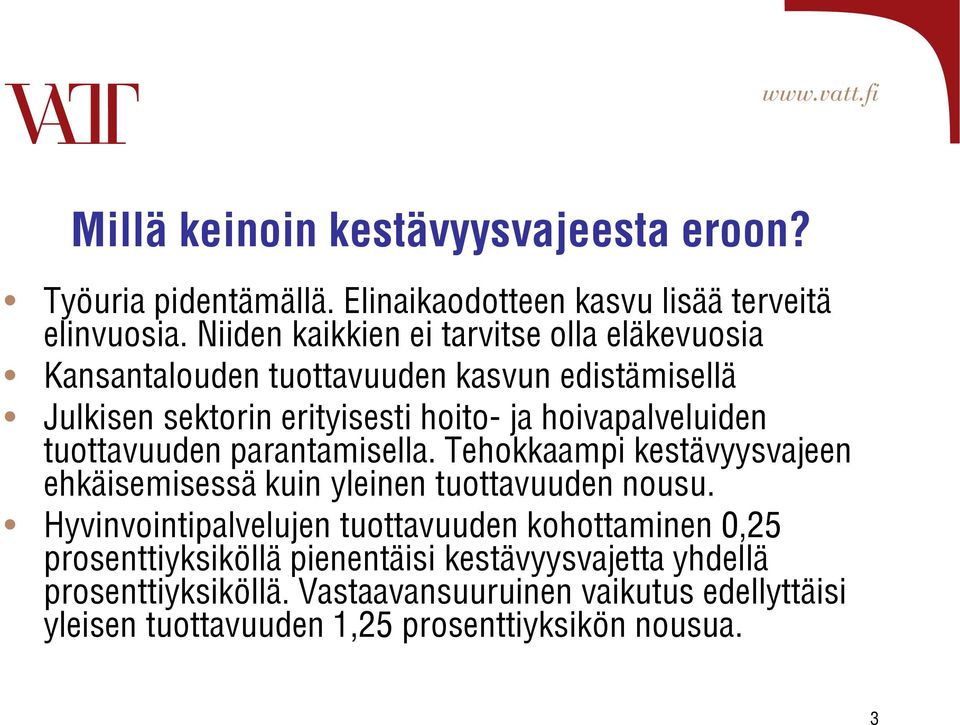 hoivapalveluiden tuottavuuden parantamisella. Tehokkaampi kestävyysvajeen ehkäisemisessä kuin yleinen tuottavuuden nousu.