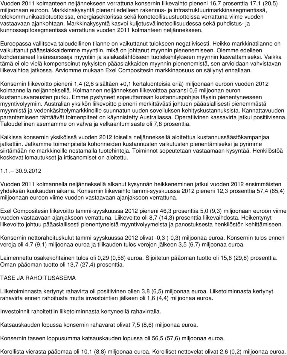 ajankohtaan. Markkinakysyntä kasvoi kuljetusvälineteollisuudessa sekä puhdistus- ja kunnossapitosegmentissä verrattuna vuoden kolmanteen neljännekseen.