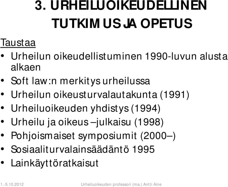 oikeusturvalautakunta (1991) Urheiluoikeuden yhdistys (1994) Urheilu ja oikeus