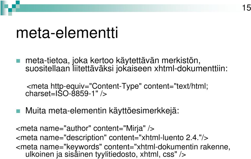 meta-elementin käyttöesimerkkejä: <meta name="author" content="mirja" /> <meta name="description"