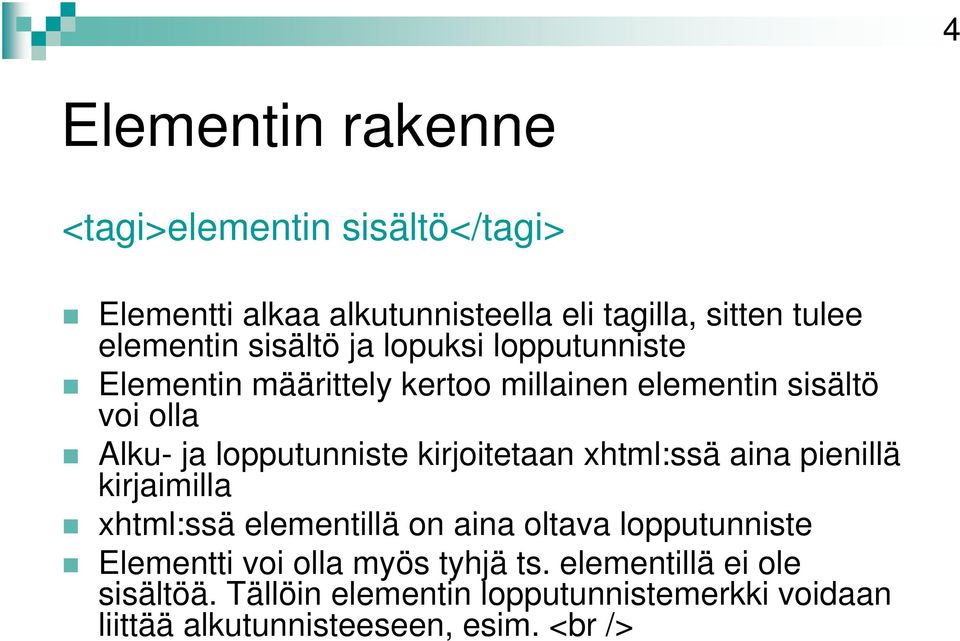 kirjoitetaan xhtml:ssä aina pienillä kirjaimilla xhtml:ssä elementillä on aina oltava lopputunniste Elementti voi olla