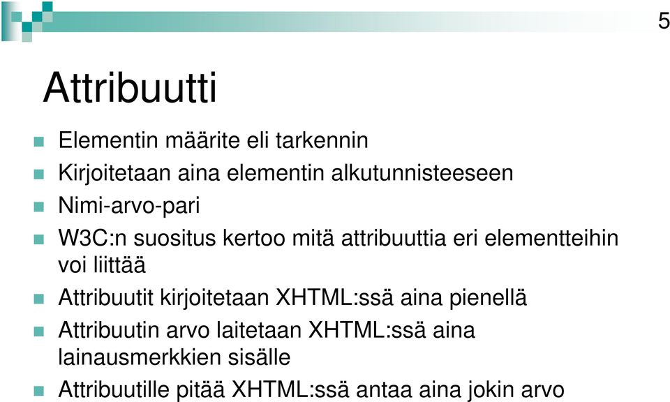 elementteihin voi liittää Attribuutit kirjoitetaan XHTML:ssä aina pienellä