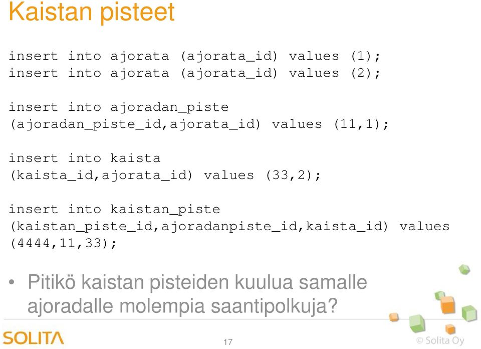 (kaista_id,ajorata_id) values (33,2); insert into kaistan_piste