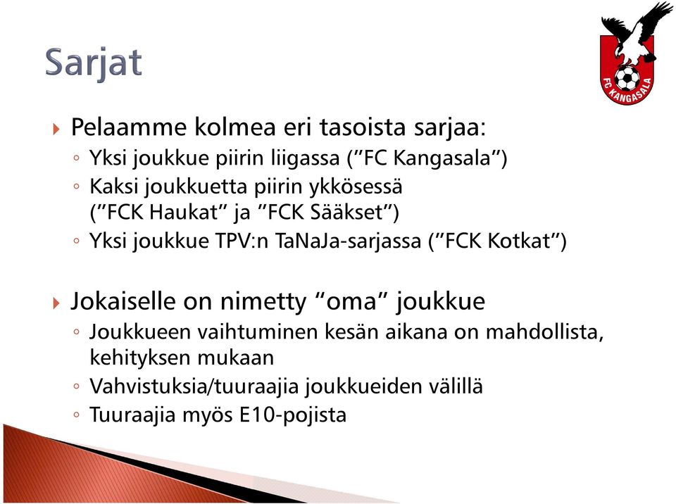 ( FCK Kotkat ) Jokaiselle on nimetty oma joukkue Joukkueen vaihtuminen kesän aikana on