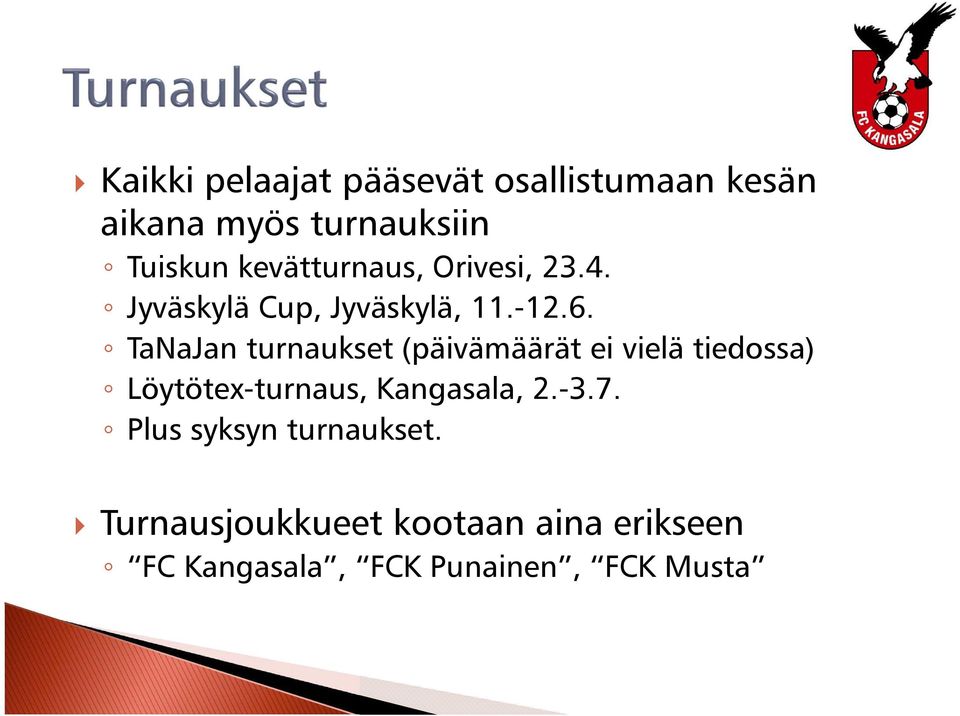 TaNaJan turnaukset(päivämäärät ei vielä tiedossa) Löytötex-turnaus, Kangasala, 2.