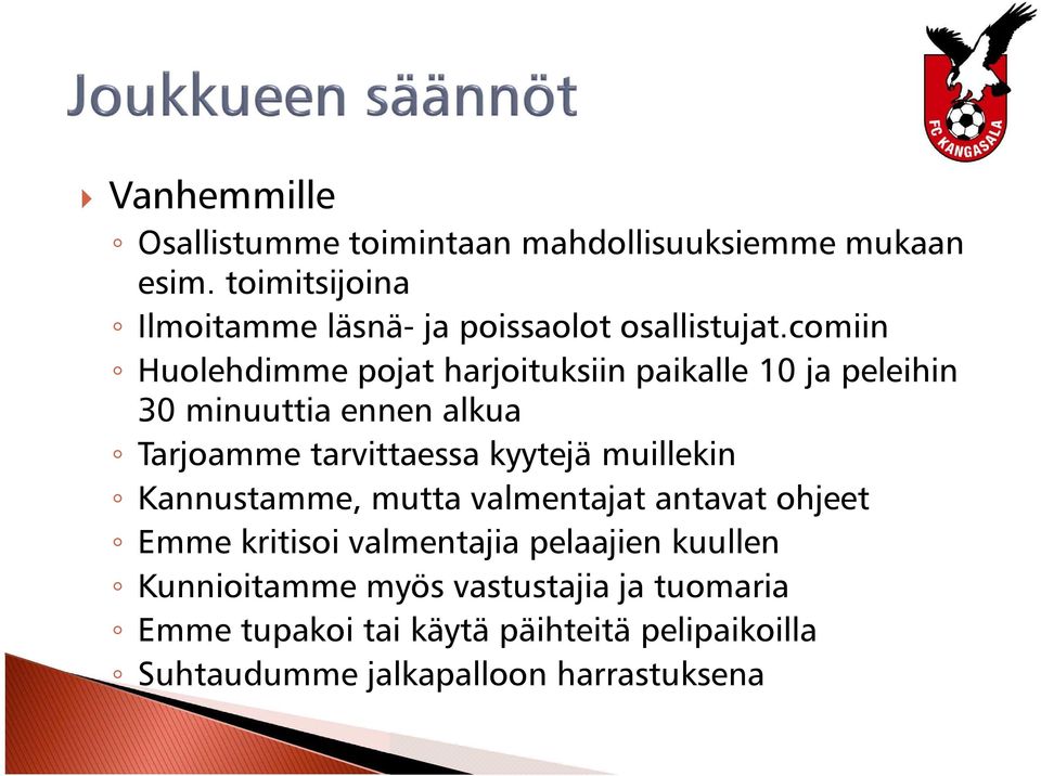 comiin Huolehdimme pojat harjoituksiin paikalle 10 ja peleihin 30 minuuttia ennen alkua Tarjoamme tarvittaessa kyytejä