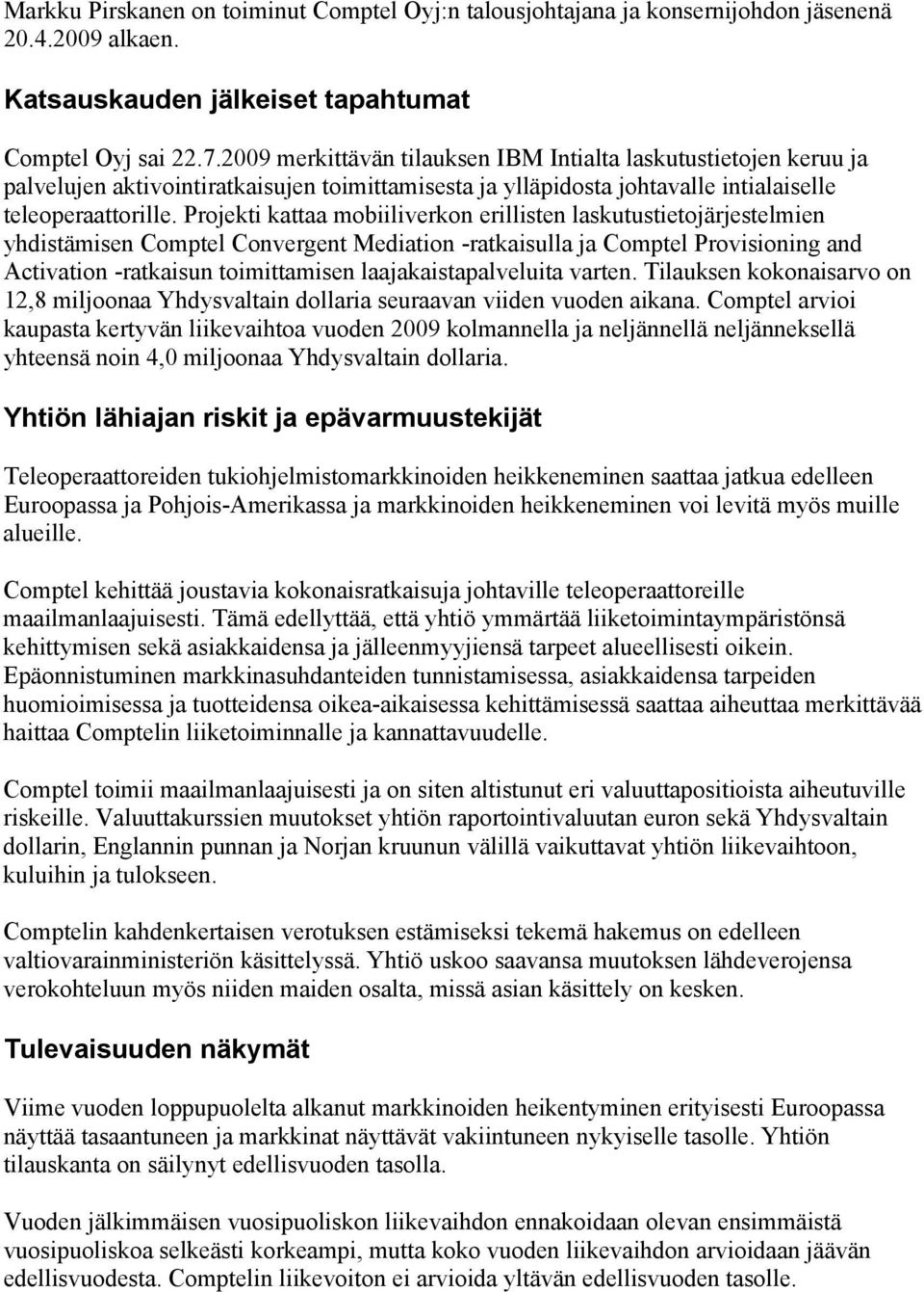 Projekti kattaa mobiiliverkon erillisten laskutustietojärjestelmien yhdistämisen Comptel Convergent Mediation -ratkaisulla ja Comptel Provisioning and Activation -ratkaisun toimittamisen