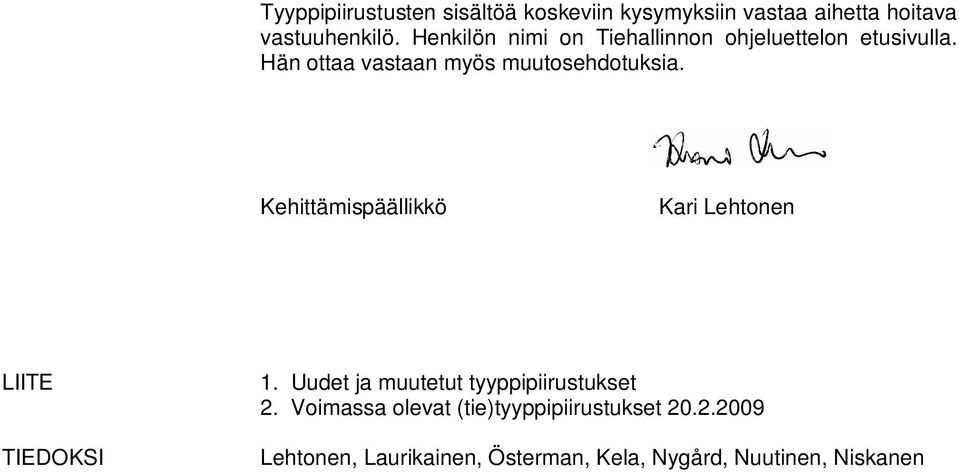 Kehittämispäällikkö Kari Lehtonen LIITE TIEDOKSI 1. Uudet ja muutetut tyyppipiirustukset 2.